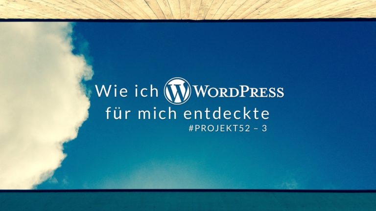 Wie ich WordPress für mich entdeckte #Projekt52 - 3